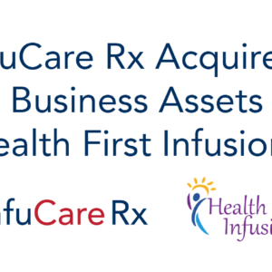 Health First Infusion Business Assets Acquired by InfuCare Rx, a Leading Home Infusion Therapy Provider
